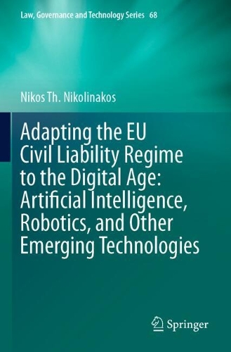  Adapting the EU Civil Liability Regime to the Digital Age: Artificial Intelligence, Robotics, and Other Emerging...